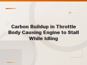 Carbon Buildup in Throttle Body Causing Engine Stall at Idle – Symptoms and Fix
